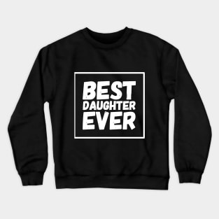 Best daughter ever Crewneck Sweatshirt